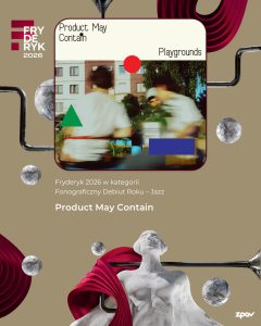 Product May Contain Laureat Fryderyka 2026 Fonograficzny Debiut Roku Jazz